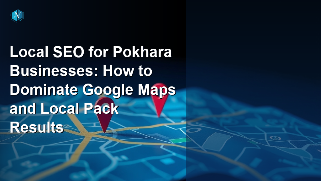 Local SEO for Pokhara Businesses: How to Dominate Google Maps and Local Pack Results