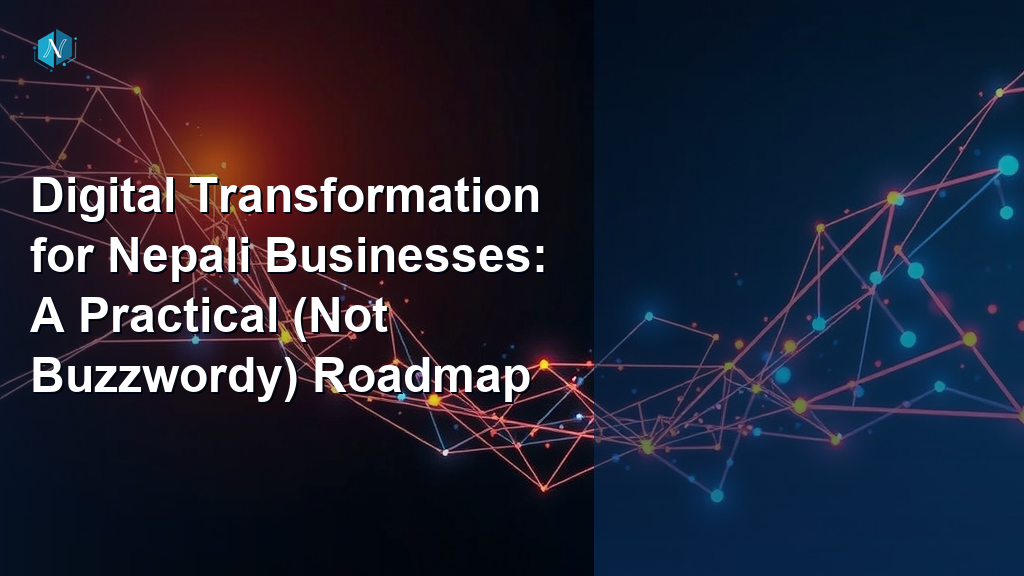 Digital Transformation for Nepali Businesses: A Practical (Not Buzzwordy) Roadmap