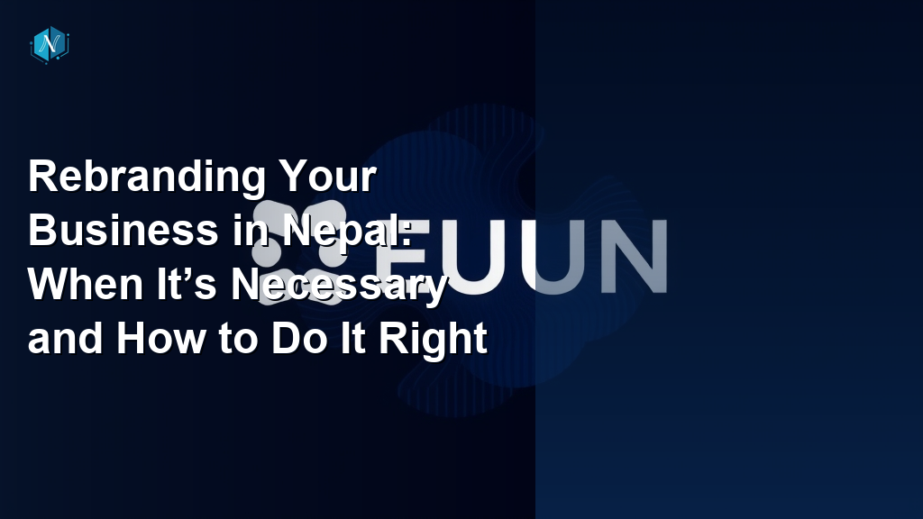 Rebranding Your Business in Nepal: When It’s Necessary and How to Do It Right