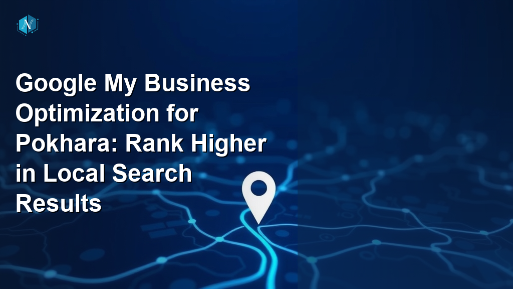 Google My Business Optimization for Pokhara: Rank Higher in Local Search Results