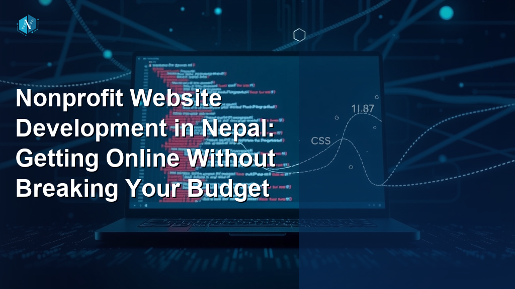 Nonprofit Website Development in Nepal: Getting Online Without Breaking Your Budget